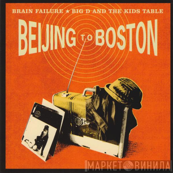 / Brain Failure  Big D And The Kids Table  - Beijing To Boston