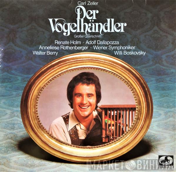 / Carl Zeller ∙ Renate Holm , Adolf Dallapozza ∙ Anneliese Rothenberger , Wiener Symphoniker , Walter Berry  Willi Boskovsky  - Der Vogelhändler (Großer Querschnitt)