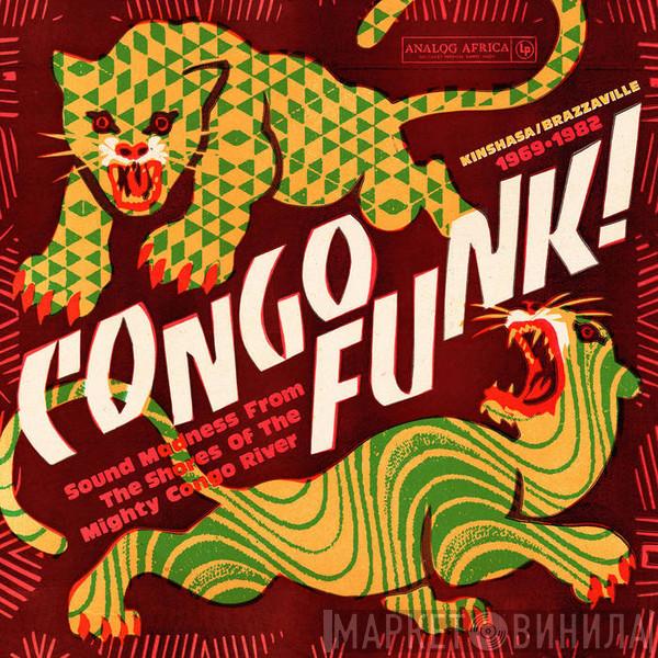  - Congo Funk! Sound Madness From The Shores Of The Mighty Congo River (Kinshasa​/​Brazzaville 1969​-​1982)