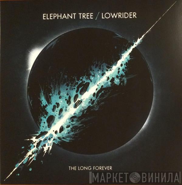 / Elephant Tree  Lowrider   - The Long Forever