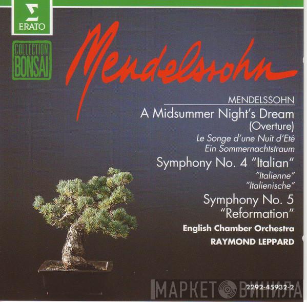 / Felix Mendelssohn-Bartholdy , English Chamber Orchestra  Raymond Leppard  - A Midsummer Night's Dream (Overture), Symphony No. 4 "Italian", Symphony No. 5  "Reformation"