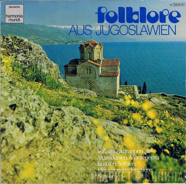  - Folklore Aus Jugoslawien / Volksmusikgruppen Aus Mazedonien, Montenegro, Bosnien, Serbien, Herzogowina, Kroatien, Slowenien