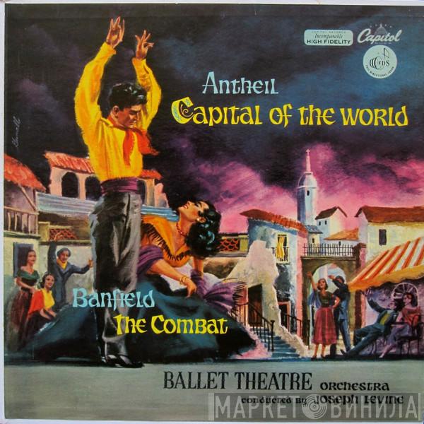 / George Antheil – Raffaello de Banfield conducted by Ballet Theatre Orchestra  Joseph Levine  - Capital Of The World, The Combat