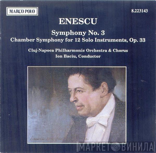 / George Enescu , Orchestra Simfonică A Filarmonicii Din Cluj-Napoca , Corul Filarmonicii Din Cluj-Napoca  Ion Baciu  - Symphony No. 3 ● Chamber Symphony For 12 Solo Instruments, Op. 33