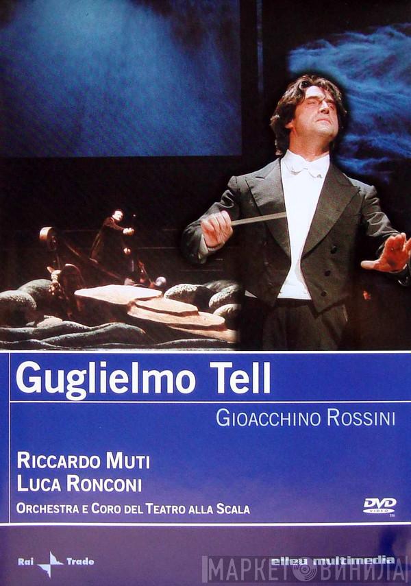 / Gioacchino Rossini , Riccardo Muti , Luca Ronconi  E Orchestra Del Teatro Alla Scala  Coro Del Teatro Alla Scala  - Guglielmo Tell