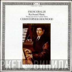 / Girolamo Frescobaldi  Christopher Hogwood  - Keyboard Music = Musique Pour Clavier = Cembalo-Musik