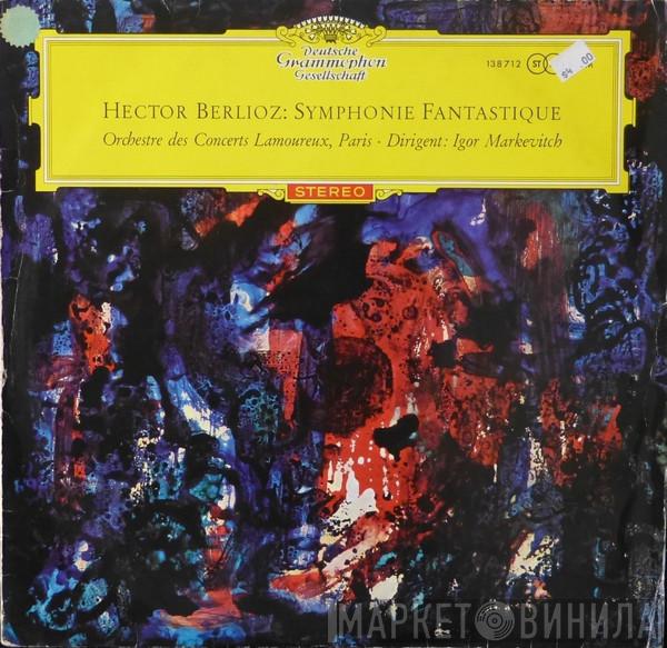 / Hector Berlioz Conductor: Orchestre Des Concerts Lamoureux  Igor Markevitch  - Symphonie Fantastique Op. 14