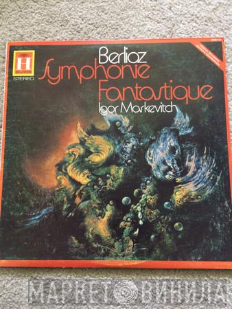 / Hector Berlioz Conductor: Orchestre Des Concerts Lamoureux  Igor Markevitch  - Symphonie Fantastique