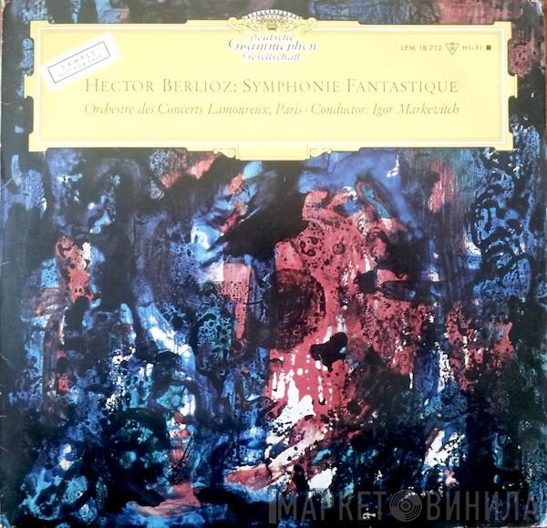 / Hector Berlioz Conductor: Orchestre Des Concerts Lamoureux  Igor Markevitch  - Symphonie Fantastique