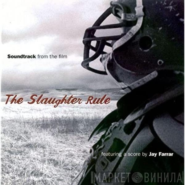 / Jay Farrar  - (Soundtrack From The Film) The Slaughter Rule