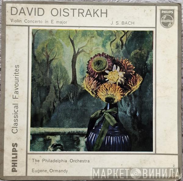 / Johann Sebastian Bach , David Oistrach , The Philadelphia Orchestra  Eugene Ormandy  - Violin Concert In E Major