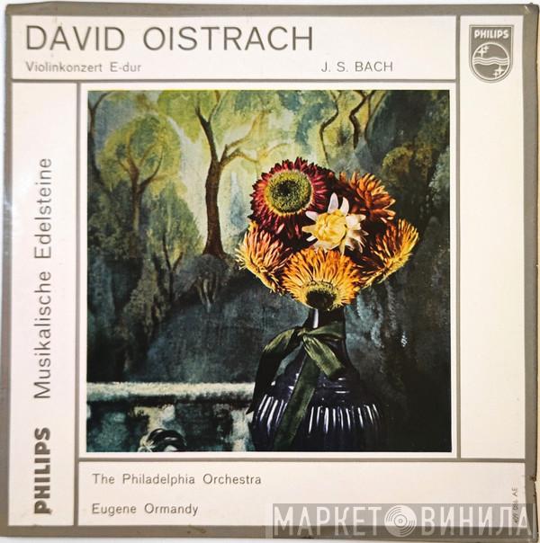 / Johann Sebastian Bach , David Oistrach , The Philadelphia Orchestra  Eugene Ormandy  - Violinkonzert E-Dur