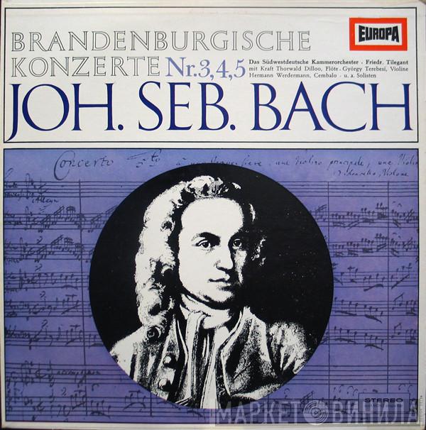 / Johann Sebastian Bach - Südwestdeutsches Kammerorchester Mit Friedrich Tilegant , Kraft-Thorwald Dilloo , György Terebesi  Hermann Werdermann  - Brandenburgische Konzerte Nr.3, 4, 5