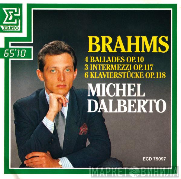 / Johannes Brahms  Michel Dalberto  - 4 Ballades Op. 10, 3 Intermezzi Op. 117, 6 Klavierstücke, Op. 118