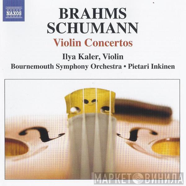 / Johannes Brahms , Robert Schumann , Ilya Kaler • Bournemouth Symphony Orchestra  Pietari Inkinen  - Violin Concertos
