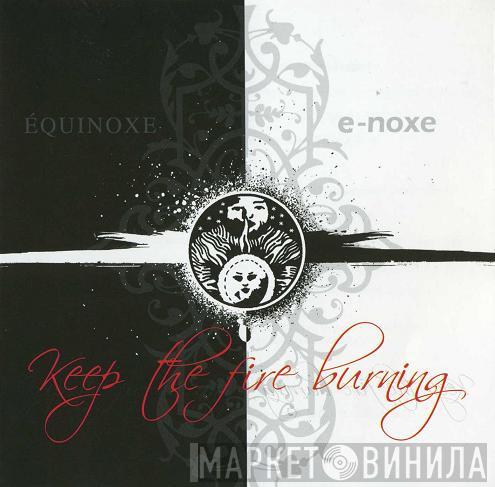  - Keep The Fire Burning - 10 Jahre Équinoxe / 5 Jahre E-Noxe
