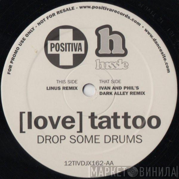  [Love] Tattoo  - Drop Some Drums