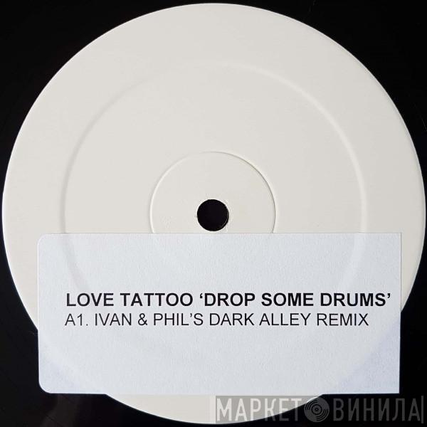  [Love] Tattoo  - Drop Some Drums