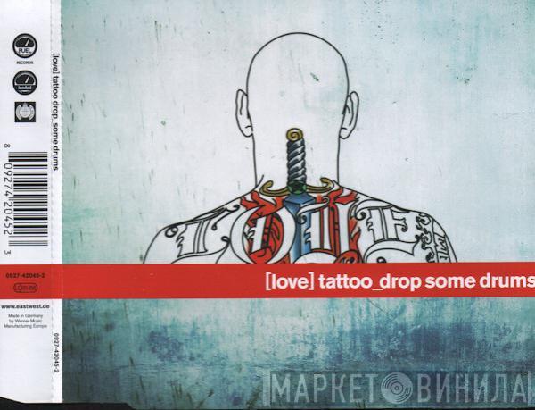  [Love] Tattoo  - Drop Some Drums