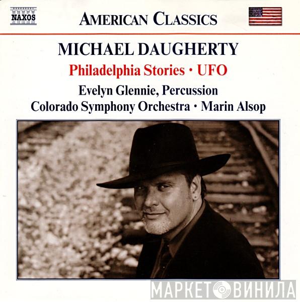 / Michael Daugherty , Evelyn Glennie • The Colorado Symphony Orchestra  Marin Alsop  - Philadelphia Stories • UFO