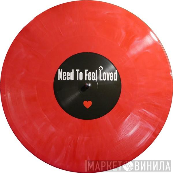  - Need To Feel Loved / Need Your Loving