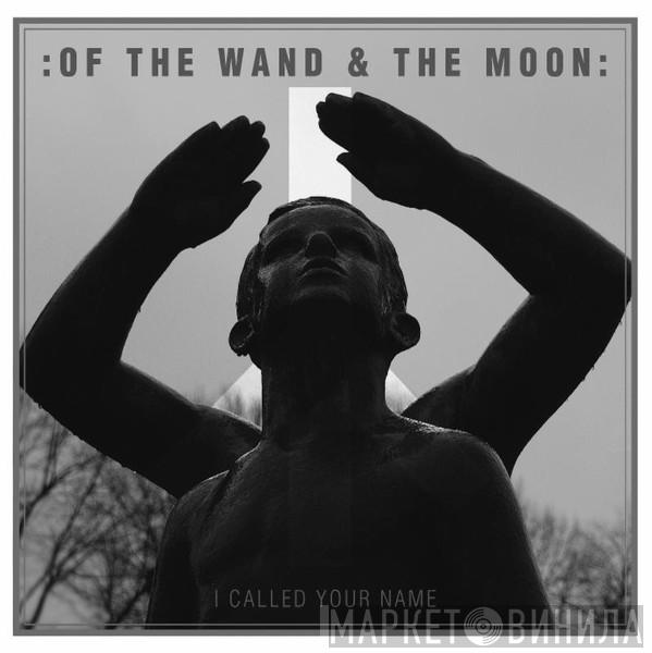  :Of The Wand & The Moon:  - I Called Your Name