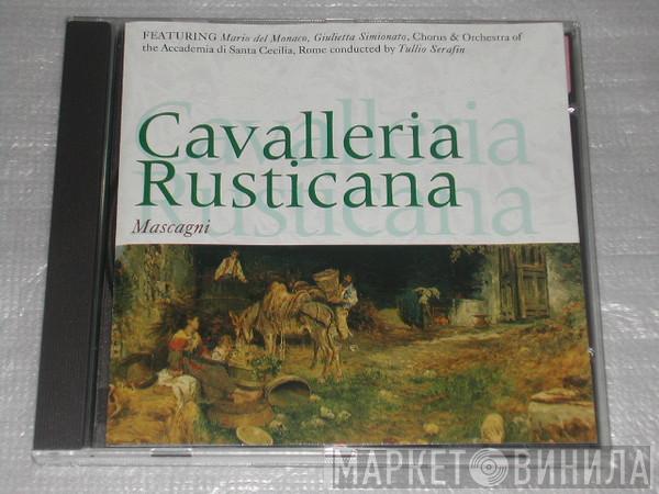 / Pietro Mascagni , Tullio Serafin & Coro dell'Accademia Nazionale di Santa Cecilia , Orchestra dell'Accademia Nazionale di Santa Cecilia , Mario del Monaco , Giulietta Simionato , Anna Di Stasio , Cornell MacNeil  Ana Raquel Satre  - Cavalleria Rusticana