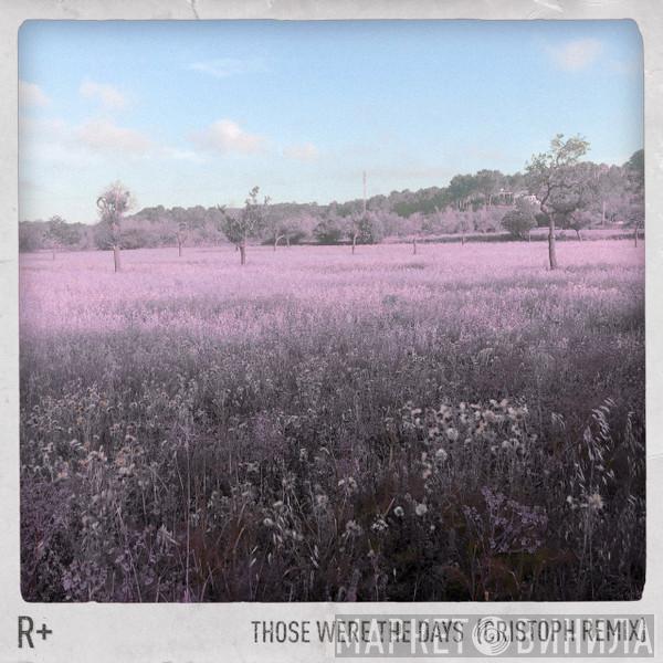 / R Plus  Dido  - Those Were The Days (Cristoph Remix)