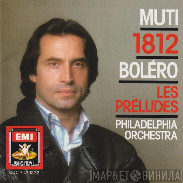 / Riccardo Muti  The Philadelphia Orchestra  - Boléro - Les Préludes - 1812