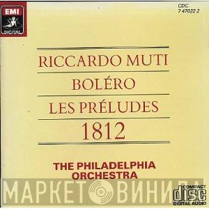 / Riccardo Muti  The Philadelphia Orchestra  - Boléro - Les Préludes - 1812