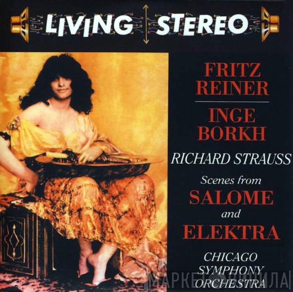 / Richard Strauss , Fritz Reiner , Inge Borkh  The Chicago Symphony Orchestra  - Scenes From Salome And Elektra
