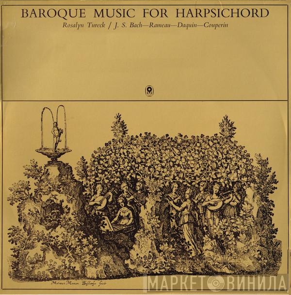 / Rosalyn Tureck — Johann Sebastian Bach — Jean-Philippe Rameau — Louis-Claude Daquin  François Couperin  - Baroque Music For Harpsichord