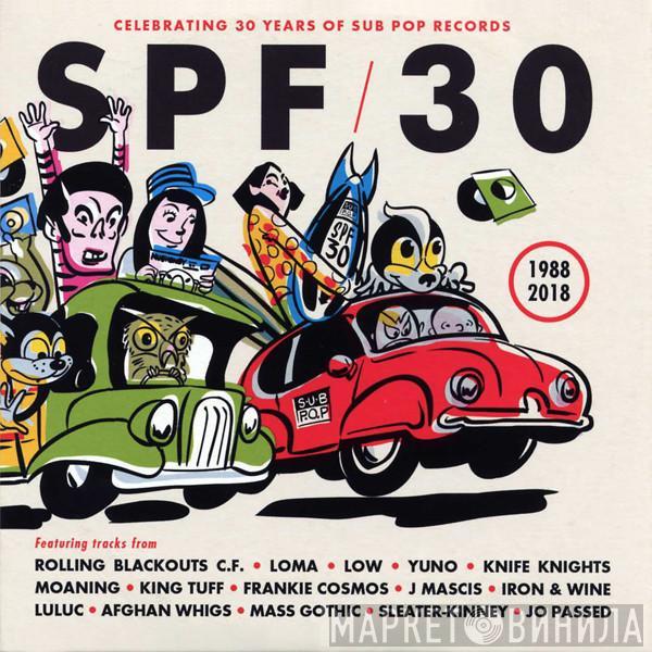  - SPF/30 (Celebrating 30 Years Of Sub Pop Records) (1988 2018)