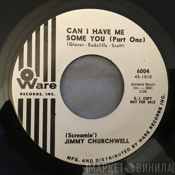 'Screamin' Jimmy Churchwell - Can I Have Me Some You