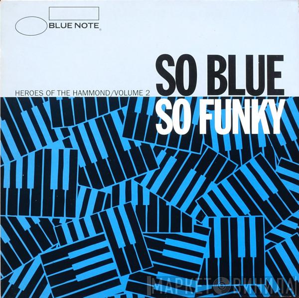  - So Blue So Funky (Heroes Of The Hammond / Volume 2)