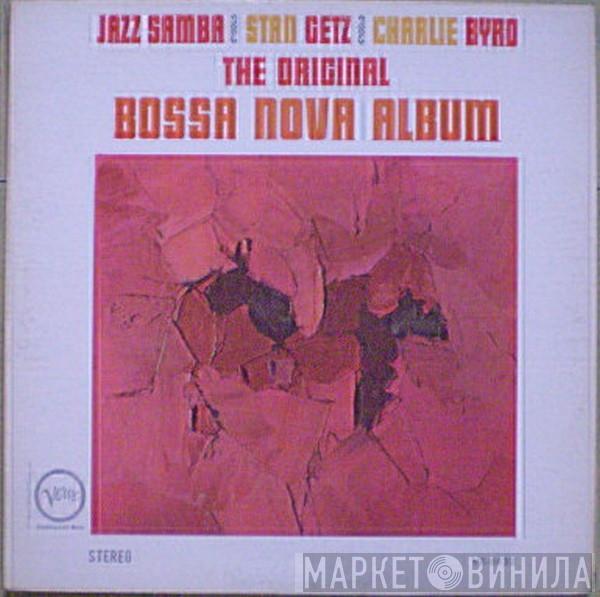 / Stan Getz  Charlie Byrd  - Jazz Samba - The Original Bossa Nova Album