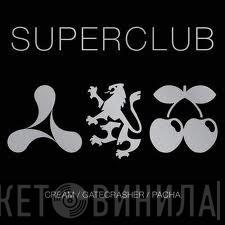  - Superclub - Cream / Gatecrasher / Pacha