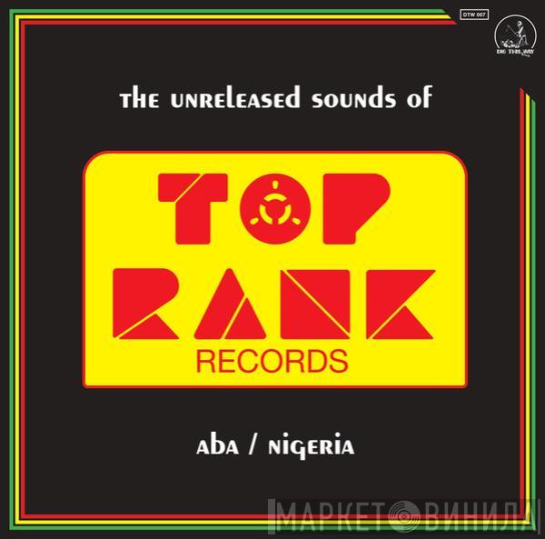  - The Unreleased Sounds Of Top Rank - Aba/Nigeria