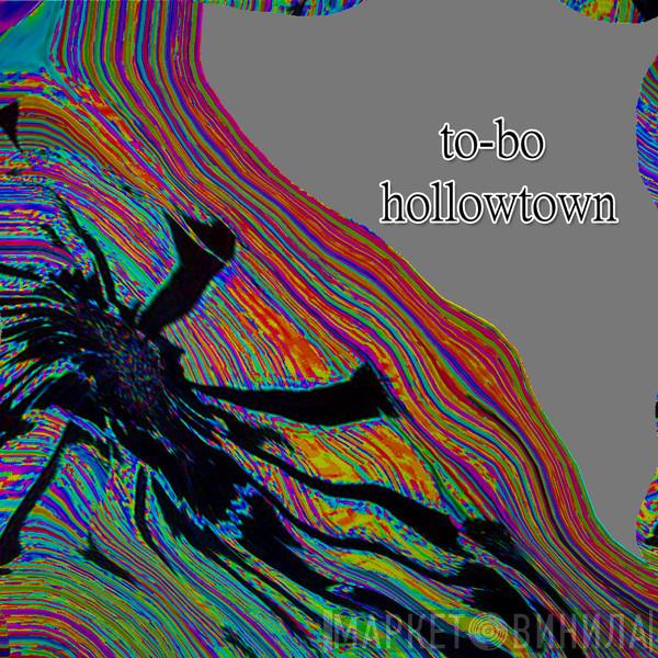 / To-Bo  Hollowtown  - Evil Cracks