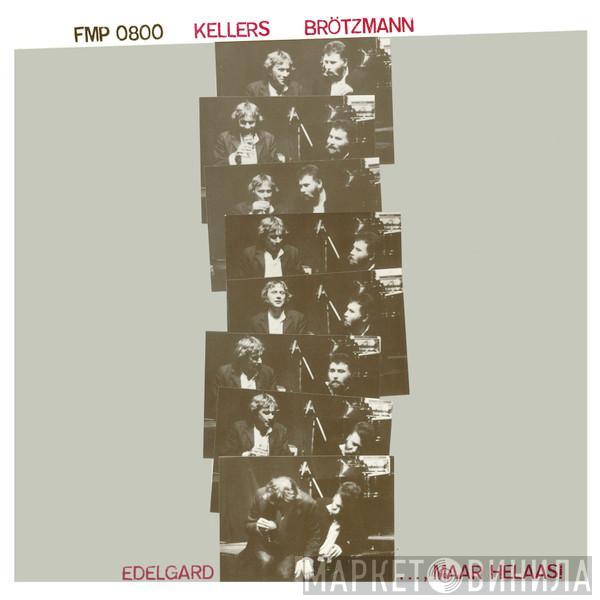 / Willi Kellers  Peter Brötzmann  - Edelgard..., Maar Helaas!