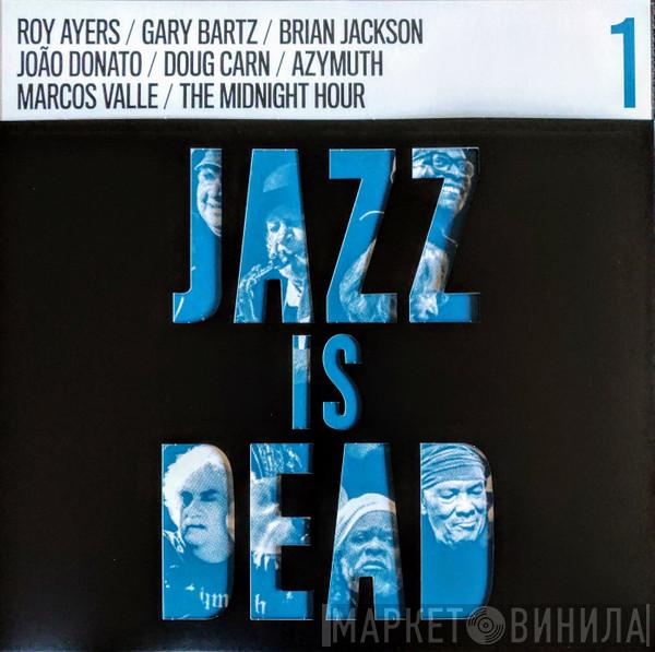 & Adrian Younge / Ali Shaheed Muhammad / Roy Ayers / Gary Bartz / Brian Jackson / João Donato / Doug Carn / Azymuth / Marcos Valle  The Midnight Hour   - Jazz Is Dead 1