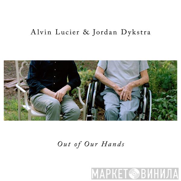 & Alvin Lucier  Jordan Dykstra  - Out Of Our Hands