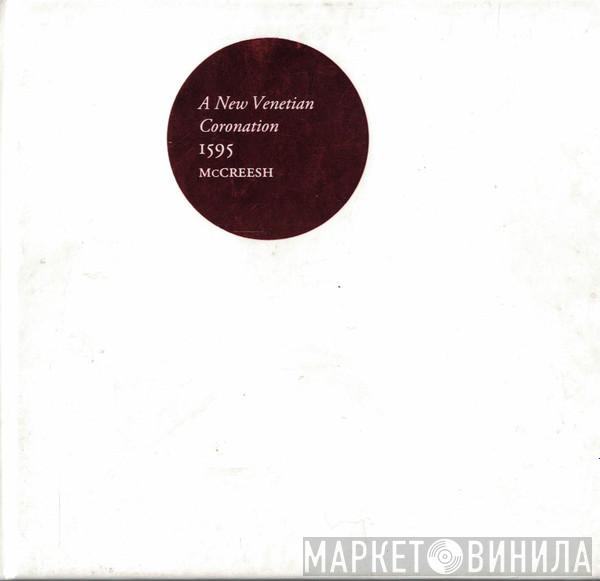 & Andrea Gabrieli – Giovanni Gabrieli & Gabrieli Consort , Gabrieli Players  Paul McCreesh  - A New Venetian Coronation 1595