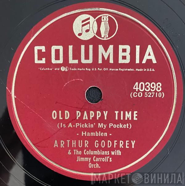 & Arthur Godfrey With The Columbians   Jimmy Carroll And His Orchestra  - Old Pappy Time (Is A-Pickin' My Pocket) / Somebody Bigger Than You And I