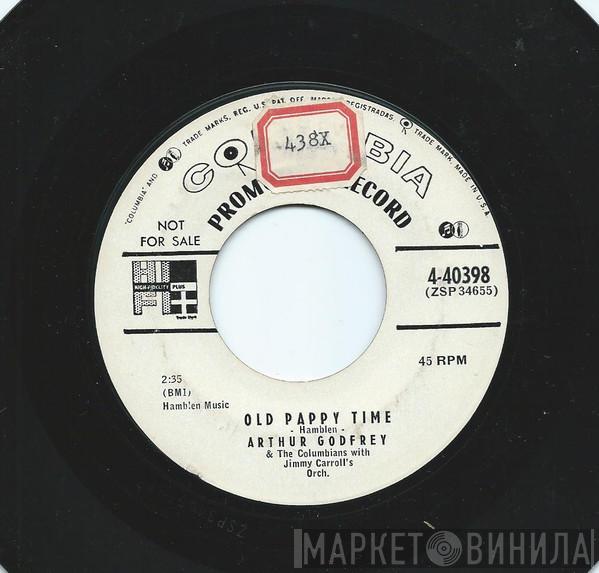 & Arthur Godfrey With The Columbians   Jimmy Carroll And His Orchestra  - Old Pappy Time / Somebody Bigger Than You And I