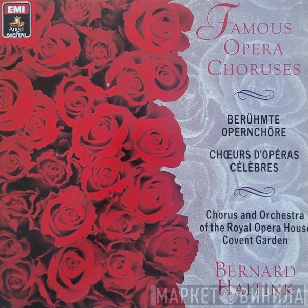 & Bernard Haitink , Chorus Of The Royal Opera House, Covent Garden  Orchestra Of The Royal Opera House, Covent Garden  - Famous Opera Choruses