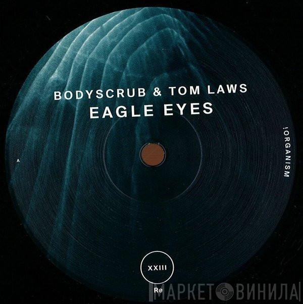 & Bodyscrub  Tom Laws  - Eagle Eyes