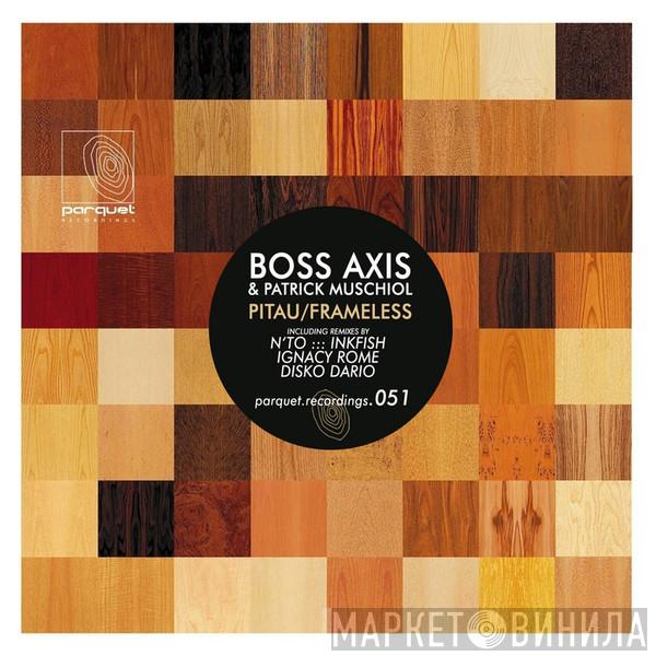 & Boss Axis  Patrick Muschiol  - Pitau / Frameless
