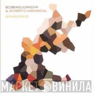 & Bossacucanova  Roberto Menescal  - Brasilidade