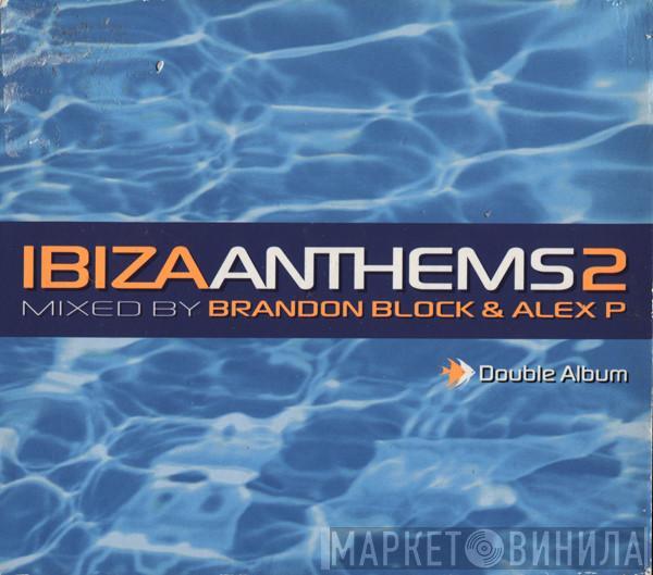 & Brandon Block  Alex P  - Ibiza Anthems 2